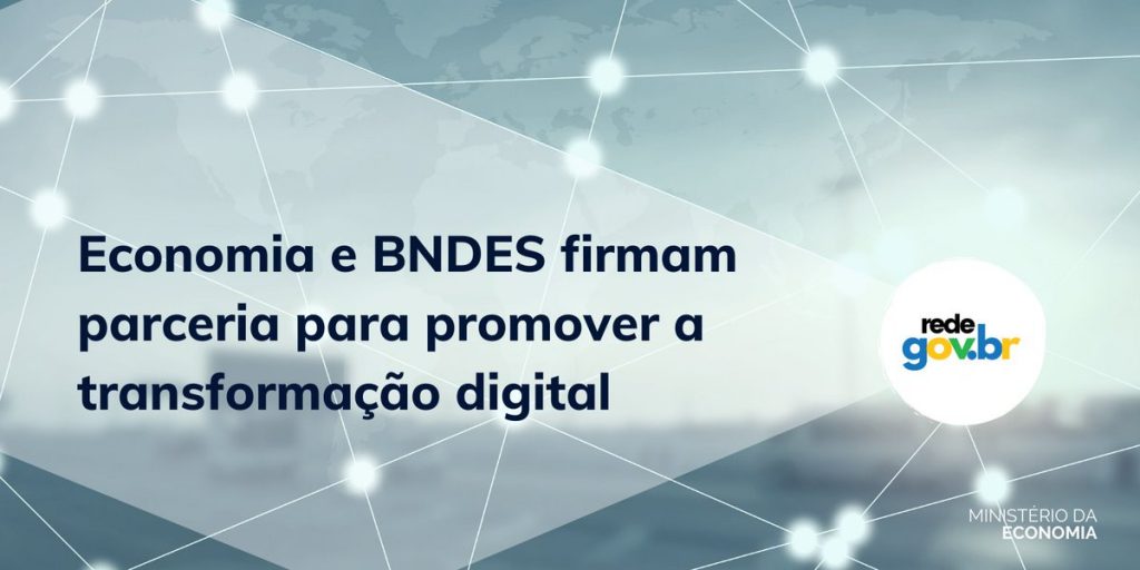 Economia e BNDES firmam parceria para promover a transformação digital
