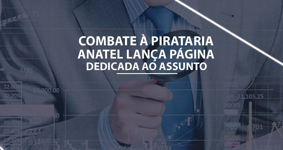 Anatel lança página de combate à pirataria