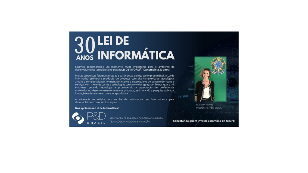 P&D BRASIL – 30 ANOS LEI DE INFORMÁTICA