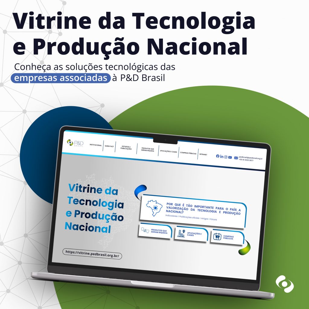 Conheça a Vitrine da Tecnologia e Produção Nacional, uma idealização P&D Brasil