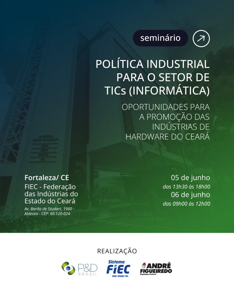 FIEC e P&D Brasil promovem seminário sobre Lei de TICs para impulsionar hardware no Ceará